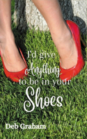 I'd Give Anything to Be in Your shoes: a clean, small-town North Idaho novel with ghosts and romance