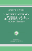 Magnifier Votre Moi Intérieur Et Le Manifester À Votre Moi Extérieur: série de 2 livres