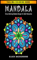 Mandala: Black Background - An Adult Coloring Book with intricate Mandalas for Stress Relief, Relaxation, Fun, Meditation and Creativity