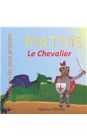 Mathis le Chevalier: Les aventures de mon prénom