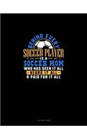 Behind Every Soccer Player Is A Soccer Mom Who Has Seen It All Heard It All & Paid For It All: 4 Column Ledger(1163 4 Column Ledger)