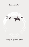 "Murphy": A Message to Dog-lovers: Large Print