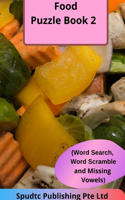 Food Puzzle Book 2 (Word Search, Word Scramble and Missing Vowels)