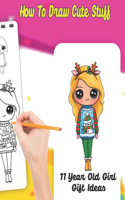How to draw cute stuff 11years old girl gift ideas