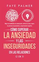 Cómo Superar la Ansiedad y las Inseguridades en las Relaciones (2 en 1): Mejora tus habilidades de comunicación, controla los celos y supera los patrones de pensamiento y comportamiento negativos