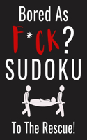 Bored as F*CK? Sudoku to the Rescue!: Funny Activity Book for Adults Entertainment with 100+ Puzzles to Beat the Boredom