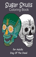 Sugar Skulls Coloring Book for Adults: Day of The Dead Relaxing coloring book