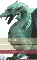 Beyond There Be Dragons: And Other Stories