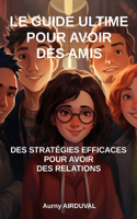Le Guide Ultime pour avoir des Amis