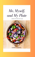 Me, Myself, and My Plate: Cooking for one with flair