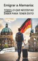 Emigrar a Alemania: Todo lo que necesitas saber para tener éxito: Descubre los secretos para una exitosa emigración a Alemania: trámites, adaptación cultural y más