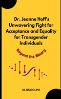 Dr. Jeanne Hoff's Unwavering Fight for Acceptance and Equality for Transgender Individuals: Beyond the binary