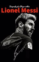 Lionel Messi : Biography of a Player within