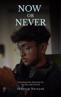 Now or Never: Unlocking Your Potential for Success and Growth