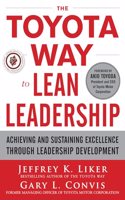 Toyota Way to Lean Leadership: Achieving and Sustaining Excellence Through Leadership Development