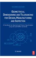Geometrical Dimensioning and Tolerancing for Design, Manufacturing and Inspection