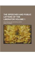 The Speeches and Public Letters of the Liberator; With Preface and Historical Notes Volume 1