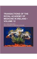 Transactions of the Royal Academy of Medicine in Ireland (Volume 12); Vol. I-XXXVI and XXXVII.