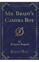 Mr. Brady's Camera Boy (Classic Reprint)
