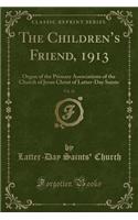 The Children's Friend, 1913, Vol. 12: Organ of the Primary Associations of the Church of Jesus Christ of Latter-Day Saints (Classic Reprint)