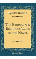 The Ethical and Religious Value of the Novel (Classic Reprint)