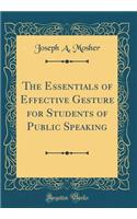 The Essentials of Effective Gesture for Students of Public Speaking (Classic Reprint)