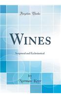 Wines: Scriptural and Ecclesiastical (Classic Reprint)