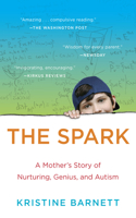 The Spark: A Mother's Story of Nurturing Genius: A Mother's Story of Nurturing Genius