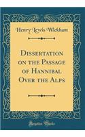 Dissertation on the Passage of Hannibal Over the Alps (Classic Reprint)