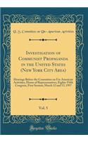 Investigation of Communist Propaganda in the United States (New York City Area), Vol. 5: Hearings Before the Committee on Un-American Activities, House of Representatives, Eighty-Fifth Congress, First Session; March 12 and 13, 1957 (Classic Reprint