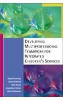 Developing Multi-Professional Teamwork for Integrated Children's Services: Research, Policy and Practice