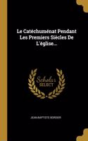 Le Catéchuménat Pendant Les Premiers Siècles De L'église...
