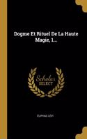 Dogme Et Rituel De La Haute Magie, 1...