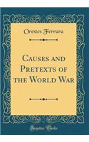 Causes and Pretexts of the World War (Classic Reprint)