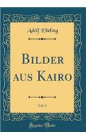Bilder aus Kairo, Vol. 1 (Classic Reprint)