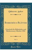 BorromÃ¤us-BlÃ¤tter, Vol. 2: Zeitschrift FÃ¼r Bibliotheks-Und BÃ¼cherwesen; Oktober 1904 (Classic Reprint)