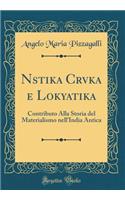 N?stika C?rv?ka e Lok?yatika: Contributo Alla Storia del Materialismo nell'India Antica (Classic Reprint)