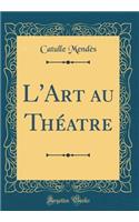 L'Art Au ThÃ©atre (Classic Reprint)