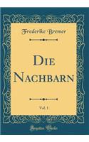 Die Nachbarn, Vol. 1 (Classic Reprint)