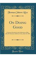 On Doing Good: A Sermon Preached at the Ordination of Rev. John R. Freeman, Andover, Conn., June 24, 1856 (Classic Reprint)