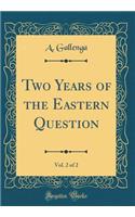 Two Years of the Eastern Question, Vol. 2 of 2 (Classic Reprint)
