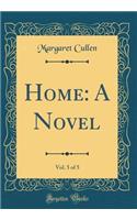 Home: A Novel, Vol. 5 of 5 (Classic Reprint): A Novel, Vol. 5 of 5 (Classic Reprint)