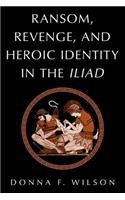 Ransom, Revenge, and Heroic Identity in the Iliad