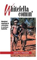 Whitefella Comin': Aboriginal Responses to Colonialism in Northern Australia