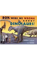 Boy, Were We Wrong about Dinosaurs!