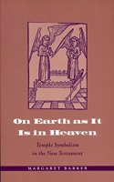 On Earth as it is in Heaven: Some Temple Symbolism in the New Testament Paperback â€“ 1 January 1995