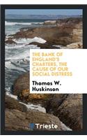 The Bank of England's Charters, the Cause of Our Social Distress