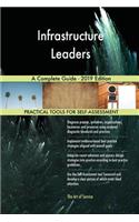 Infrastructure Leaders A Complete Guide - 2019 Edition