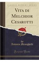 Vita Di Melchior Cesarotti (Classic Reprint)