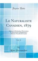 Le Naturaliste Canadien, 1879, Vol. 11: Bulletin de Recherches, Observations Et DÃ©couvertes Se Rapportant Ã? l'Histoire Naturelle Du Canada (Classic Reprint)